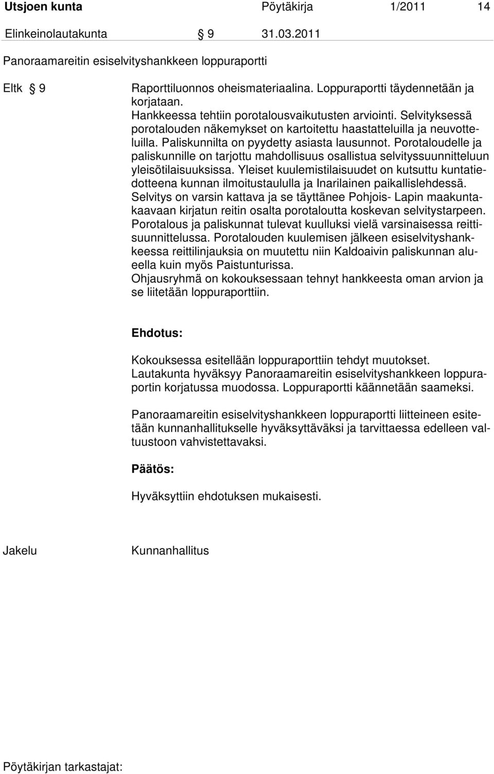 Porotaloudelle ja paliskunnille on tarjottu mahdollisuus osallistua selvityssuunnitteluun yleisötilaisuuksissa.