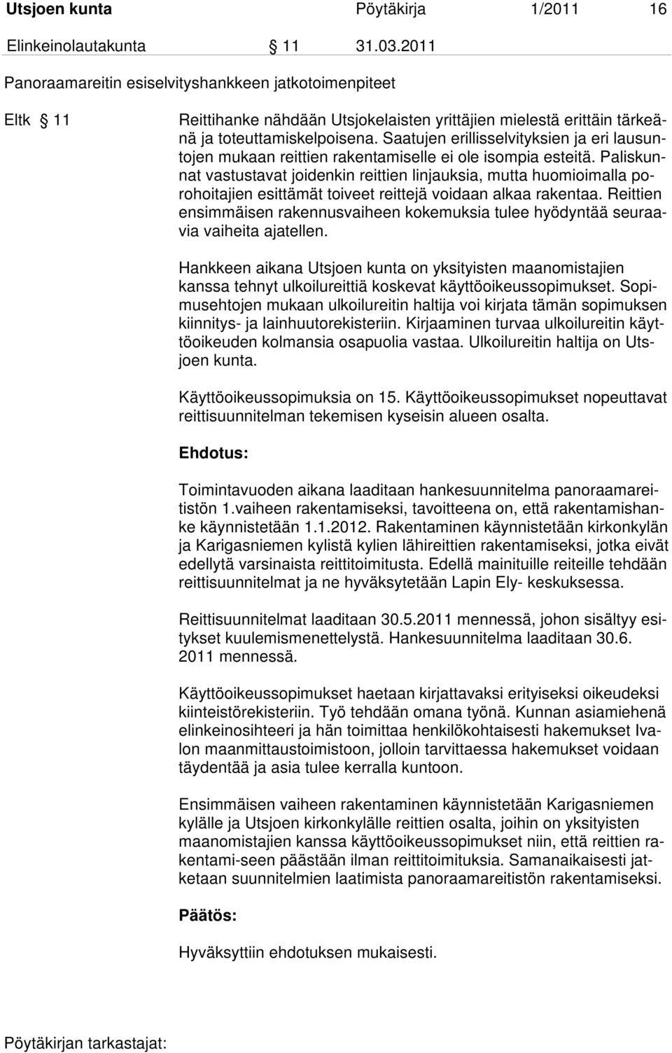 Saatujen erillisselvityksien ja eri lausuntojen mukaan reittien rakentamiselle ei ole isompia esteitä.