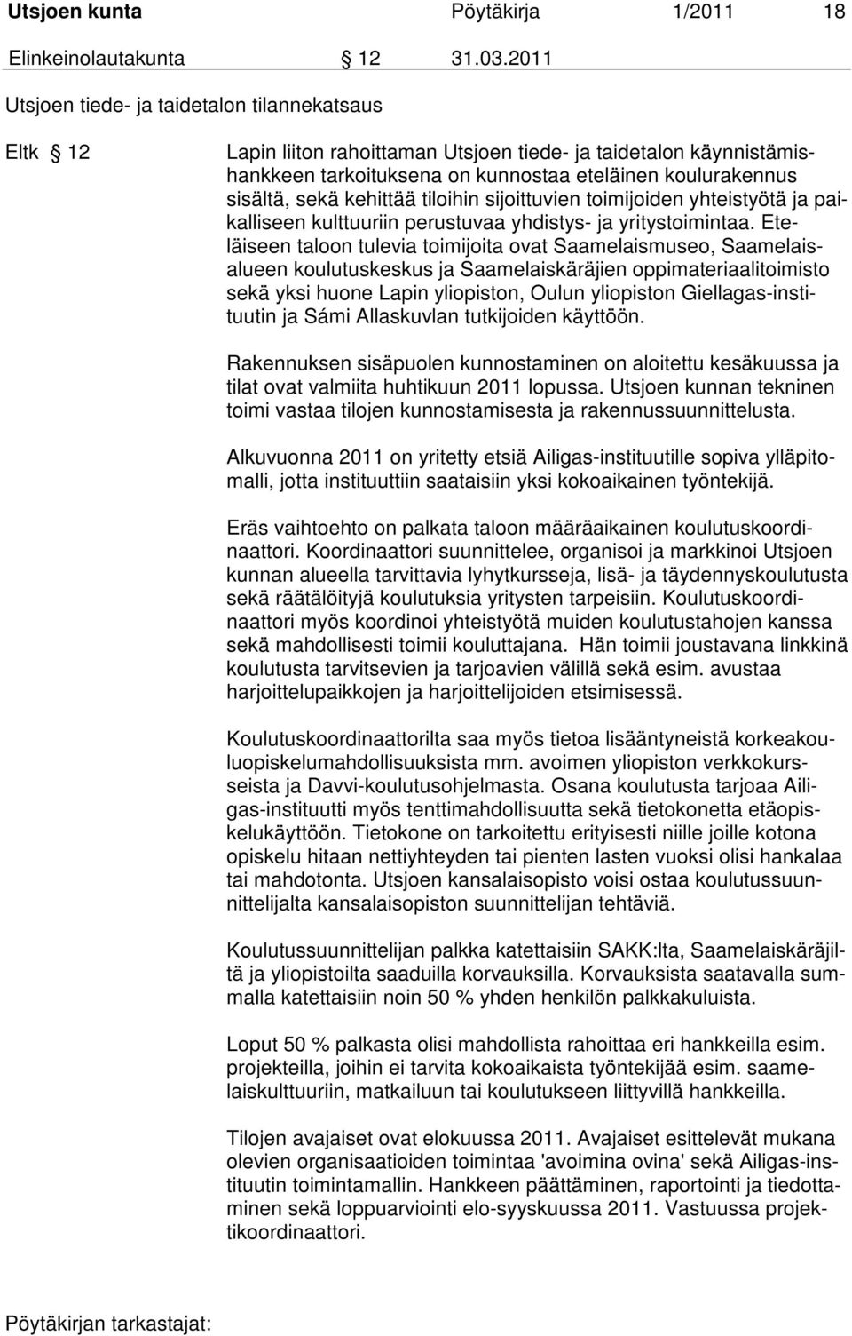 kehittää tiloihin sijoittuvien toimijoiden yhteistyötä ja paikalliseen kulttuuriin perustuvaa yhdistys- ja yritystoimintaa.