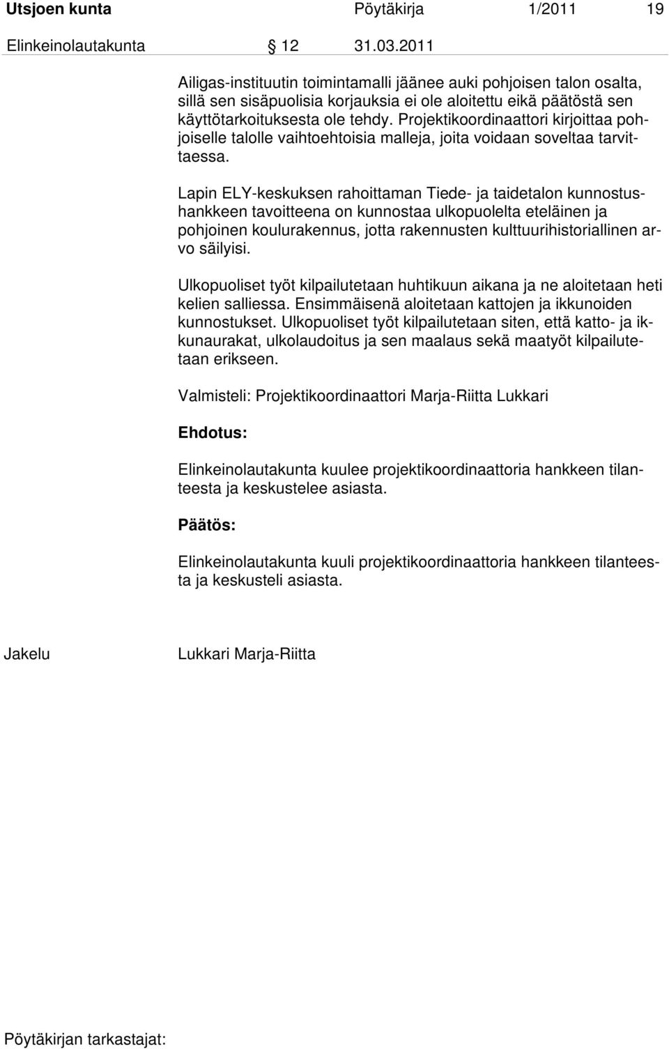 Projektikoordinaattori kirjoittaa pohjoiselle talolle vaihtoehtoisia malleja, joita voidaan soveltaa tarvittaessa.