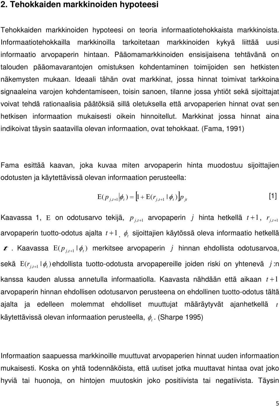 Pääomamarkkinoiden ensisijaisena ehävänä on alouden pääomavaranojen omisuksen kohdenaminen oimijoiden sen hekisen näkemysen mukaan.