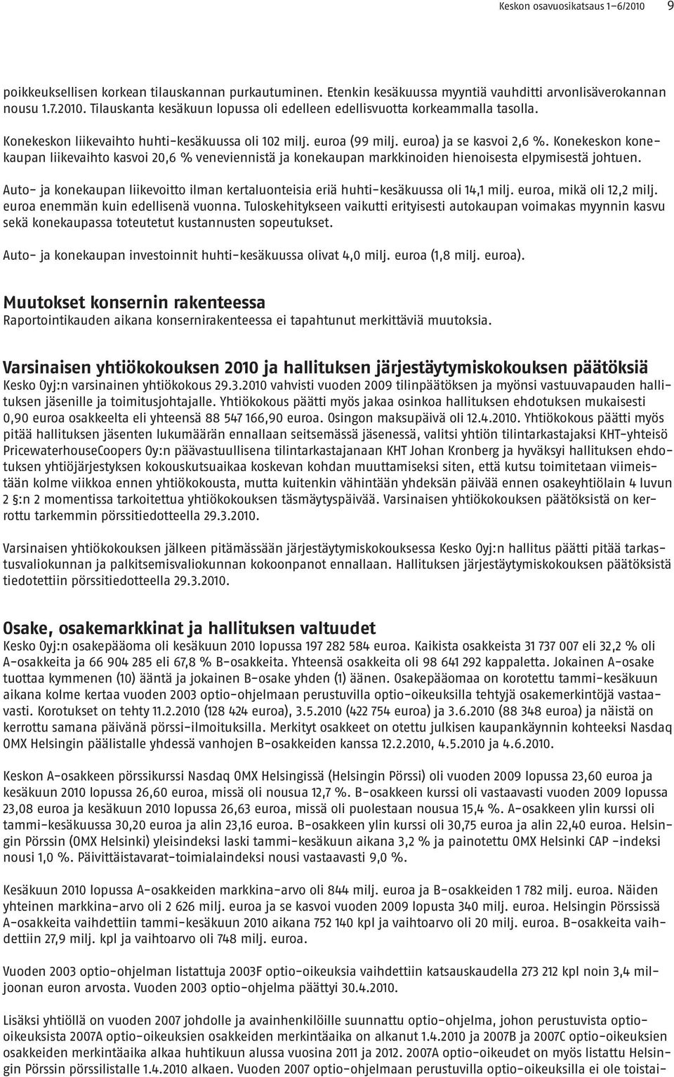 Konekeskon konekaupan liikevaihto kasvoi 20,6 % veneviennistä ja konekaupan markkinoiden hienoisesta elpymisestä johtuen.