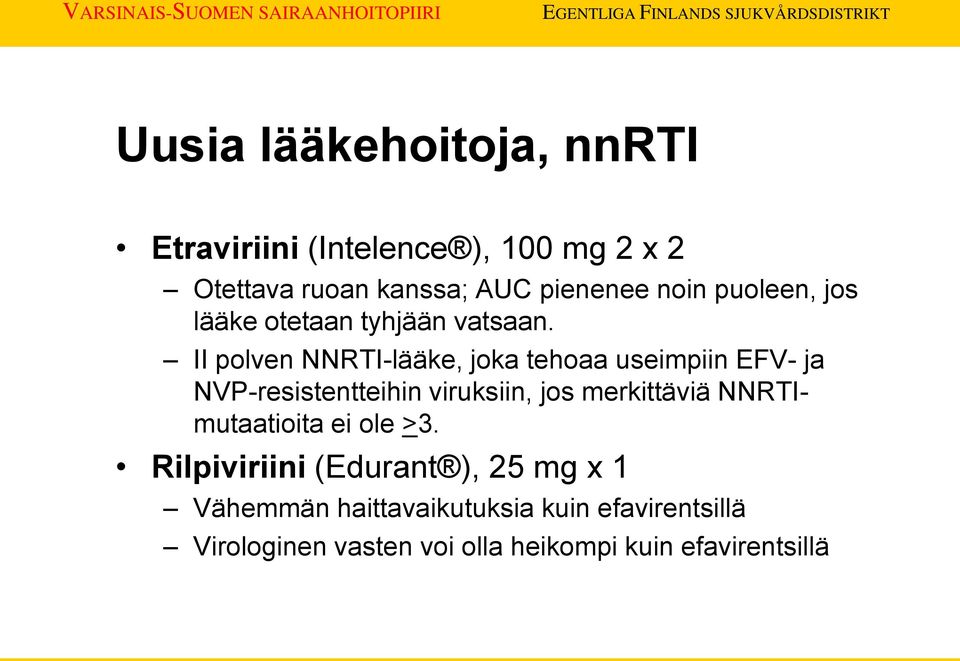 II polven NNRTI-lääke, joka tehoaa useimpiin EFV- ja NVP-resistentteihin viruksiin, jos merkittäviä