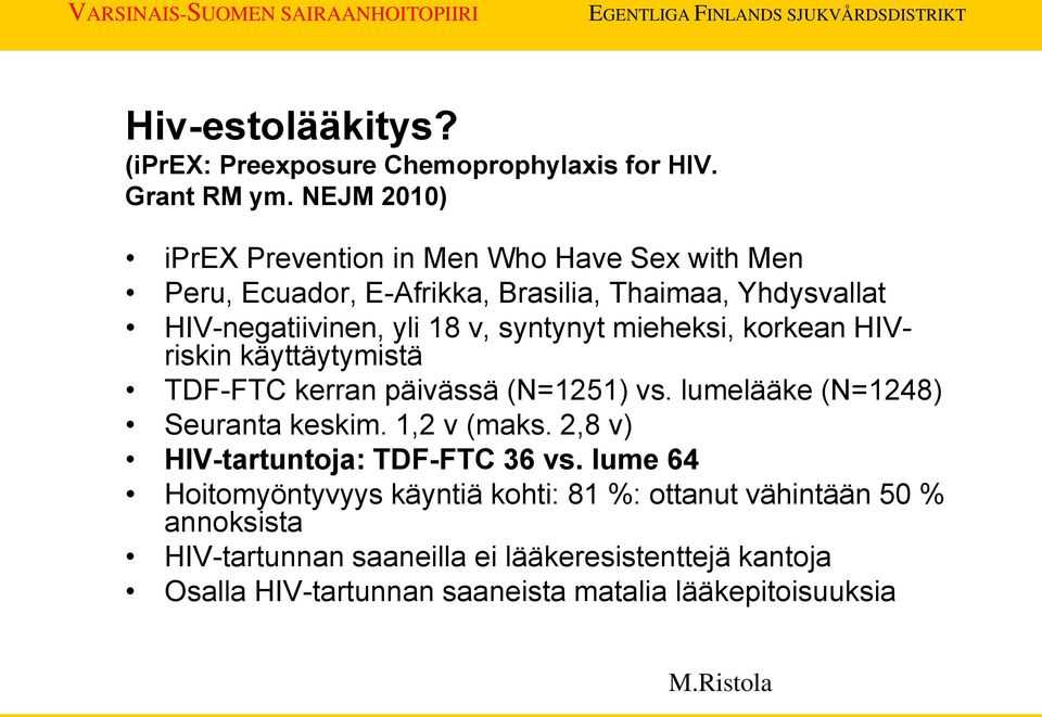 syntynyt mieheksi, korkean HIVriskin käyttäytymistä TDF-FTC kerran päivässä (N=1251) vs. lumelääke (N=1248) Seuranta keskim. 1,2 v (maks.