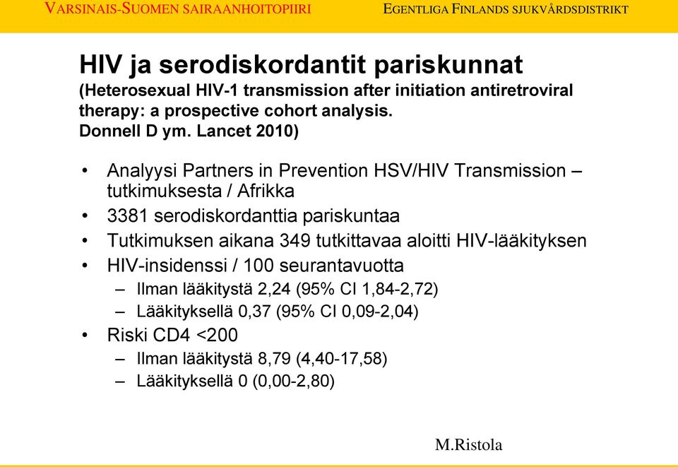 Lancet 2010) Analyysi Partners in Prevention HSV/HIV Transmission tutkimuksesta / Afrikka 3381 serodiskordanttia pariskuntaa