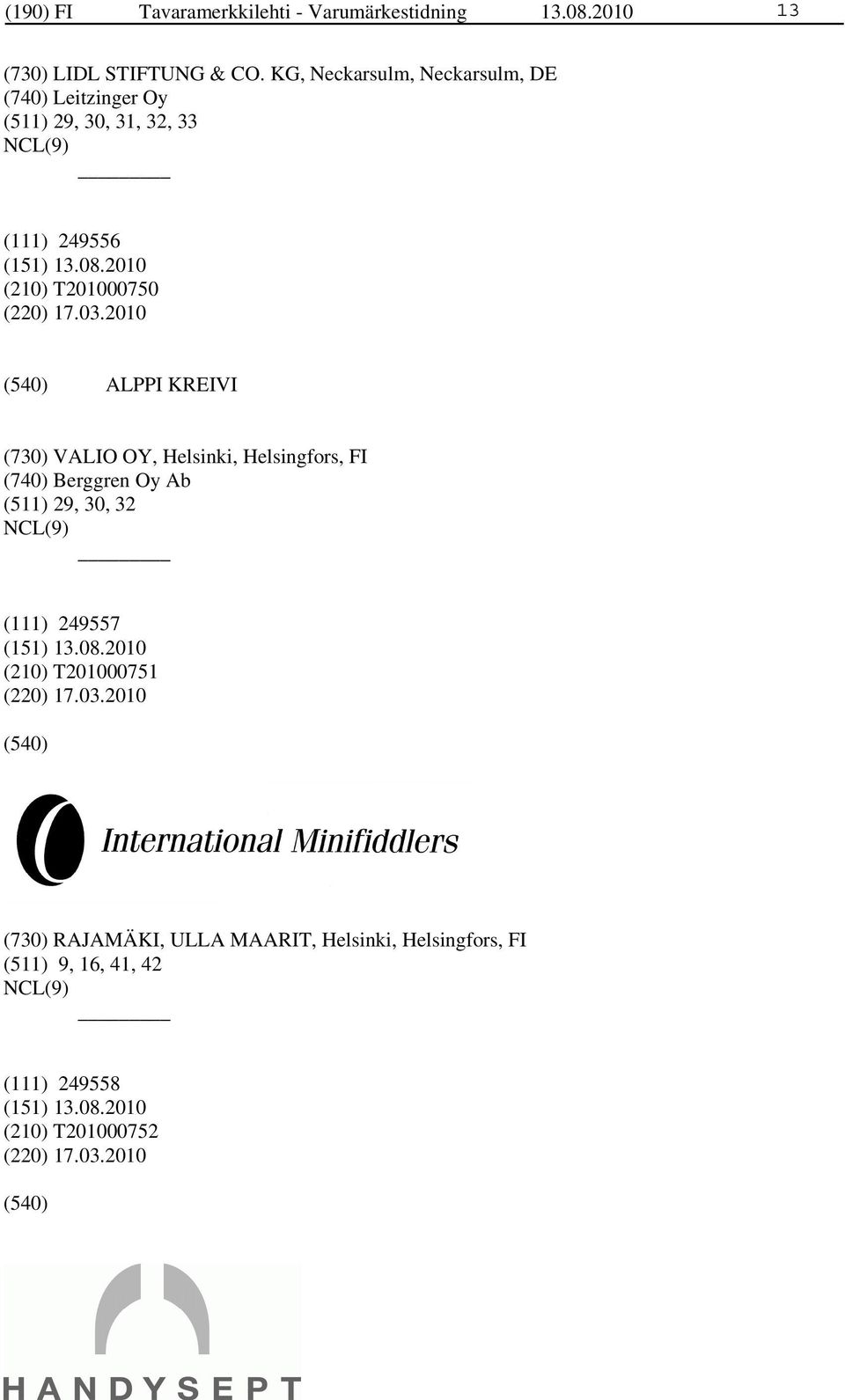 2010 ALPPI KREIVI (730) VALIO OY, Helsinki, Helsingfors, FI (740) Berggren Oy Ab (511) 29, 30, 32 (111) 249557 (210)