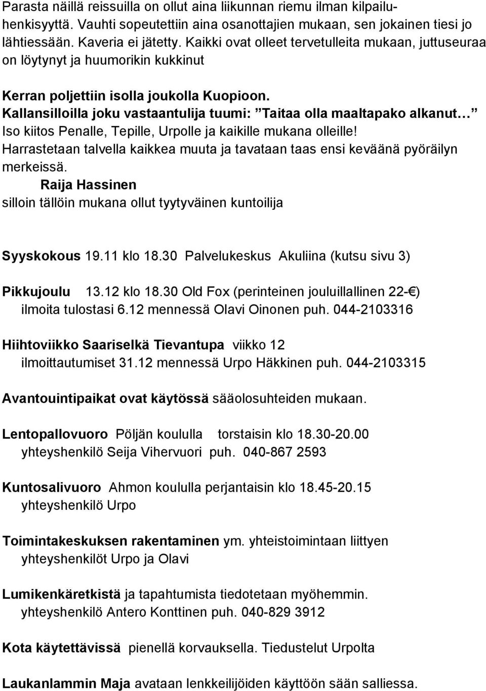 Kallansilloilla joku vastaantulija tuumi: Taitaa olla maaltapako alkanut Iso kiitos Penalle, Tepille, Urpolle ja kaikille mukana olleille!