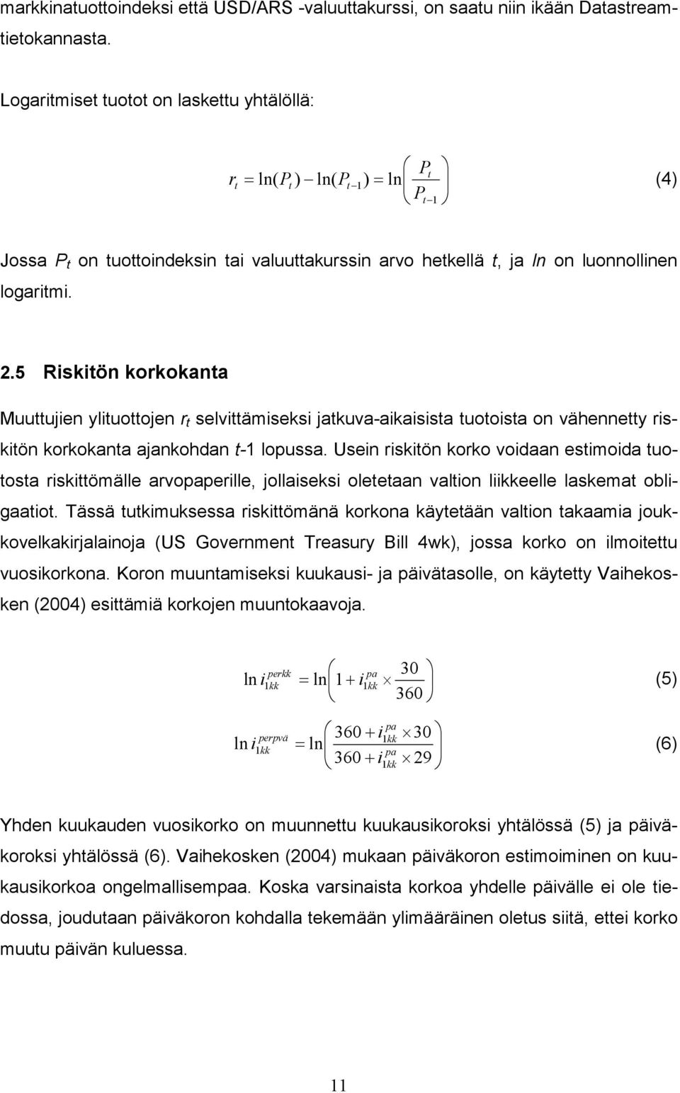 5 Rsktön korkokanta Muuttujen yltuottojen r t selvttämseks jatkuva-akassta tuotosta on vähennetty rsktön korkokanta ajankohdan t-1 lopussa.