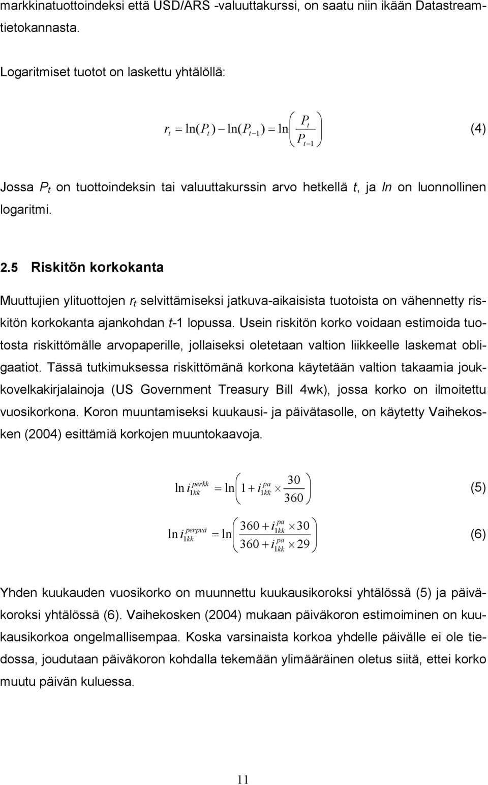 5 Rsktön korkokanta Muuttujen yltuottojen r t selvttämseks jatkuva-akassta tuotosta on vähennetty rsktön korkokanta ajankohdan t-1 lopussa.