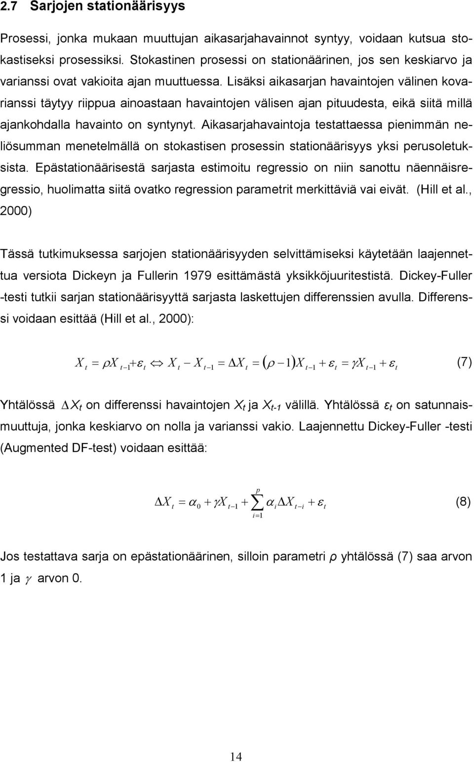 Lsäks akasarjan havantojen välnen kovaranss täytyy rppua anoastaan havantojen välsen ajan ptuudesta, ekä stä mllä ajankohdalla havanto on syntynyt.