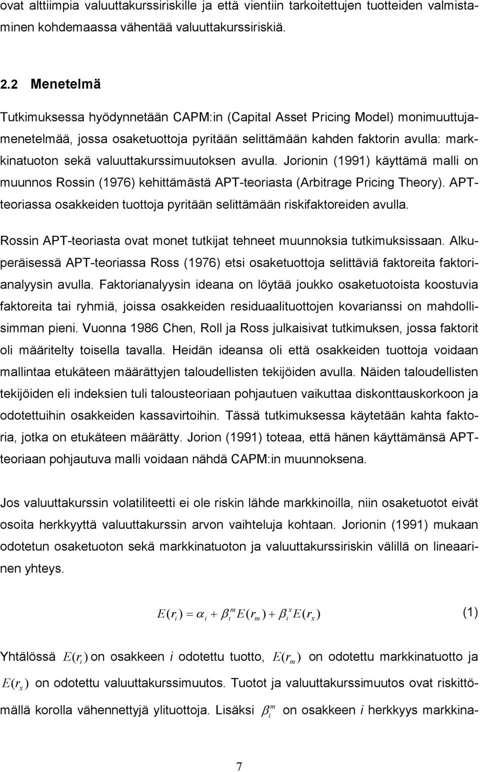 avulla. Joronn (1991) käyttämä mall on muunnos Rossn (1976) kehttämästä APT-teorasta (Arbtrage Prcng Theory). APTteorassa osakkeden tuottoja pyrtään selttämään rskfaktoreden avulla.