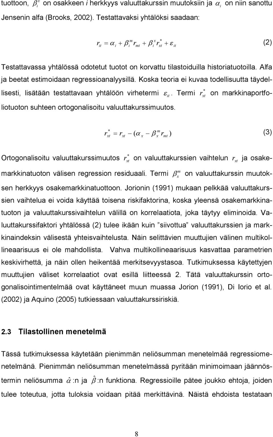 Koska teora e kuvaa todellsuutta täydellsest, lsätään testattavaan yhtälöön vrheterm * r xt on markknaportfolotuoton suhteen ortogonalsotu valuuttakurssmuutos. ε t.