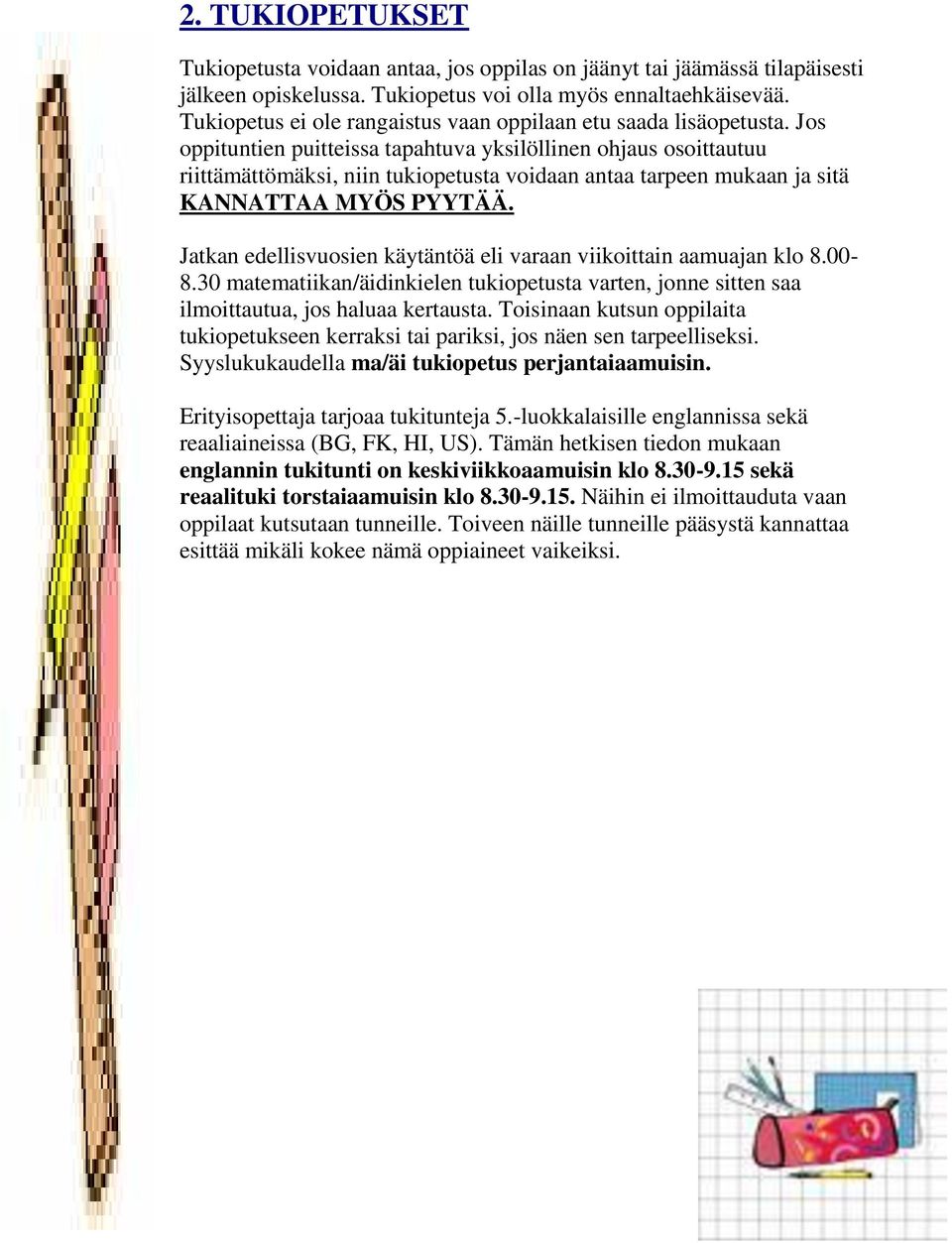 Jos oppituntien puitteissa tapahtuva yksilöllinen ohjaus osoittautuu riittämättömäksi, niin tukiopetusta voidaan antaa tarpeen mukaan ja sitä KANNATTAA MYÖS PYYTÄÄ.