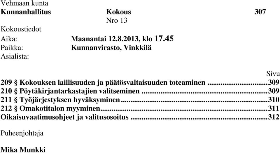 päätösvaltaisuuden toteaminen... 309 210 Pöytäkirjantarkastajien valitseminen.