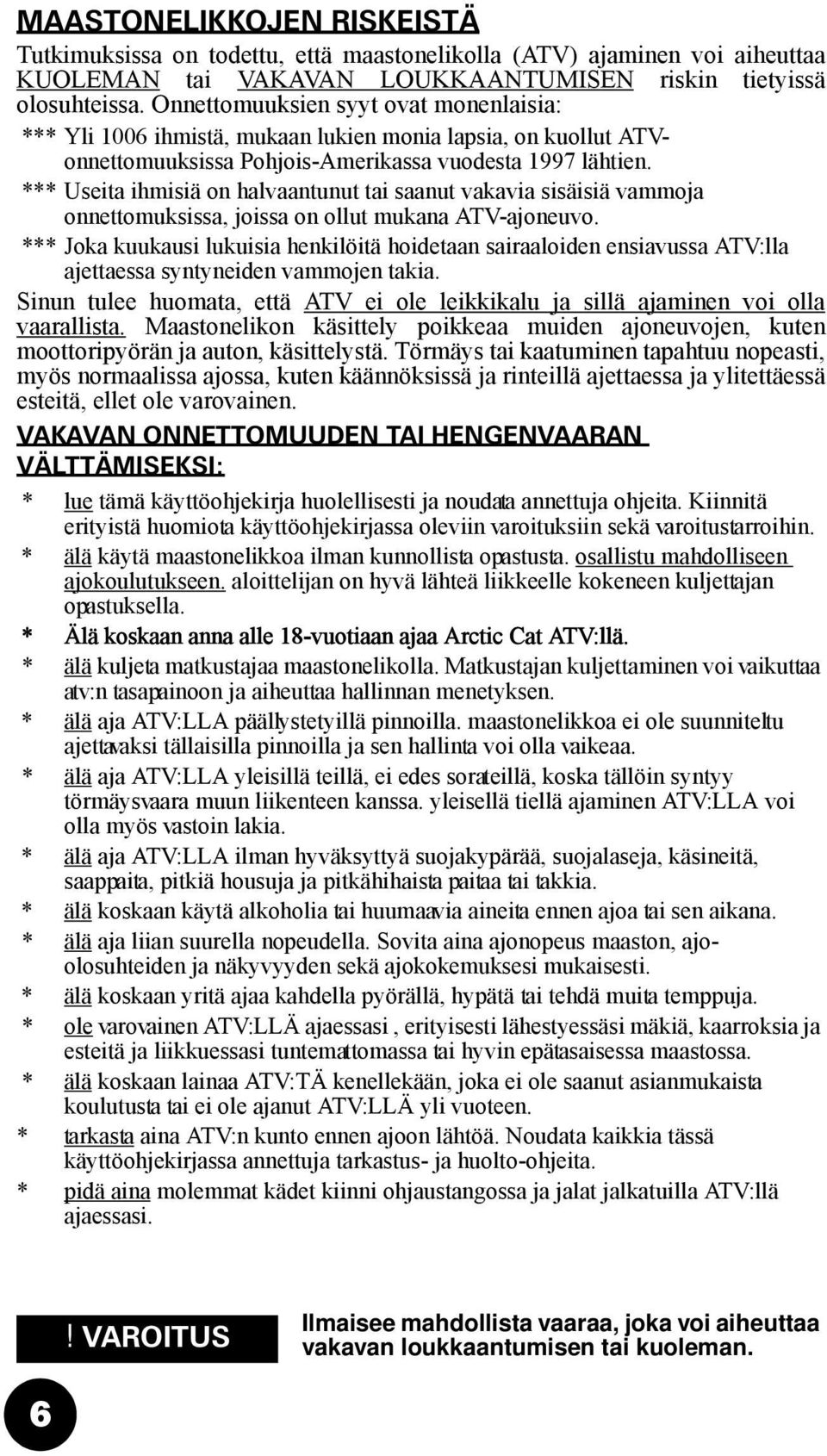 *** Useita ihmisiä on halvaantunut tai saanut vakavia sisäisiä vammoja onnettomuksissa, joissa on ollut mukana ATV-ajoneuvo.