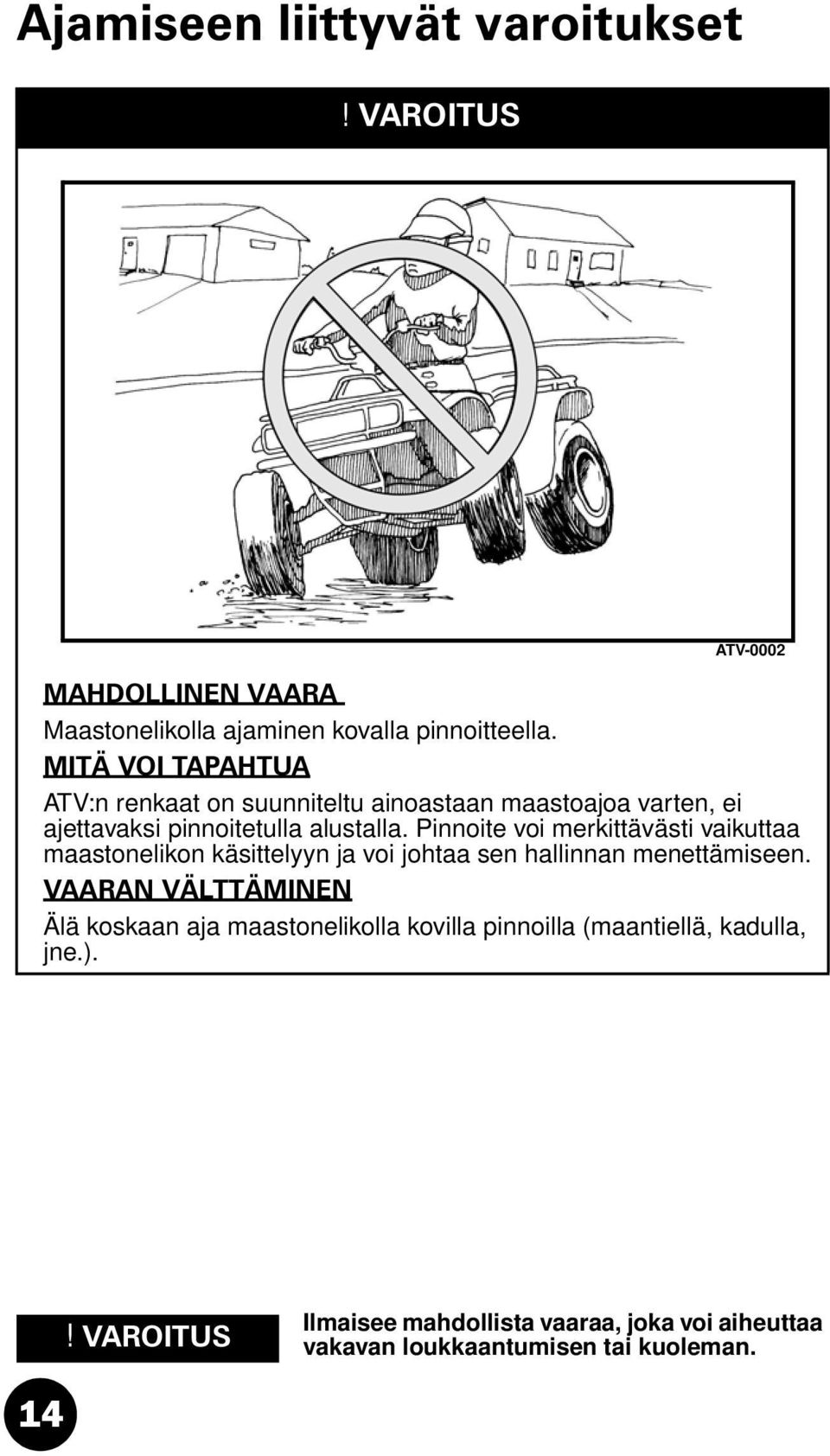 Pinnoite voi merkittävästi vaikuttaa maastonelikon käsittelyyn ja voi johtaa sen hallinnan menettämiseen.