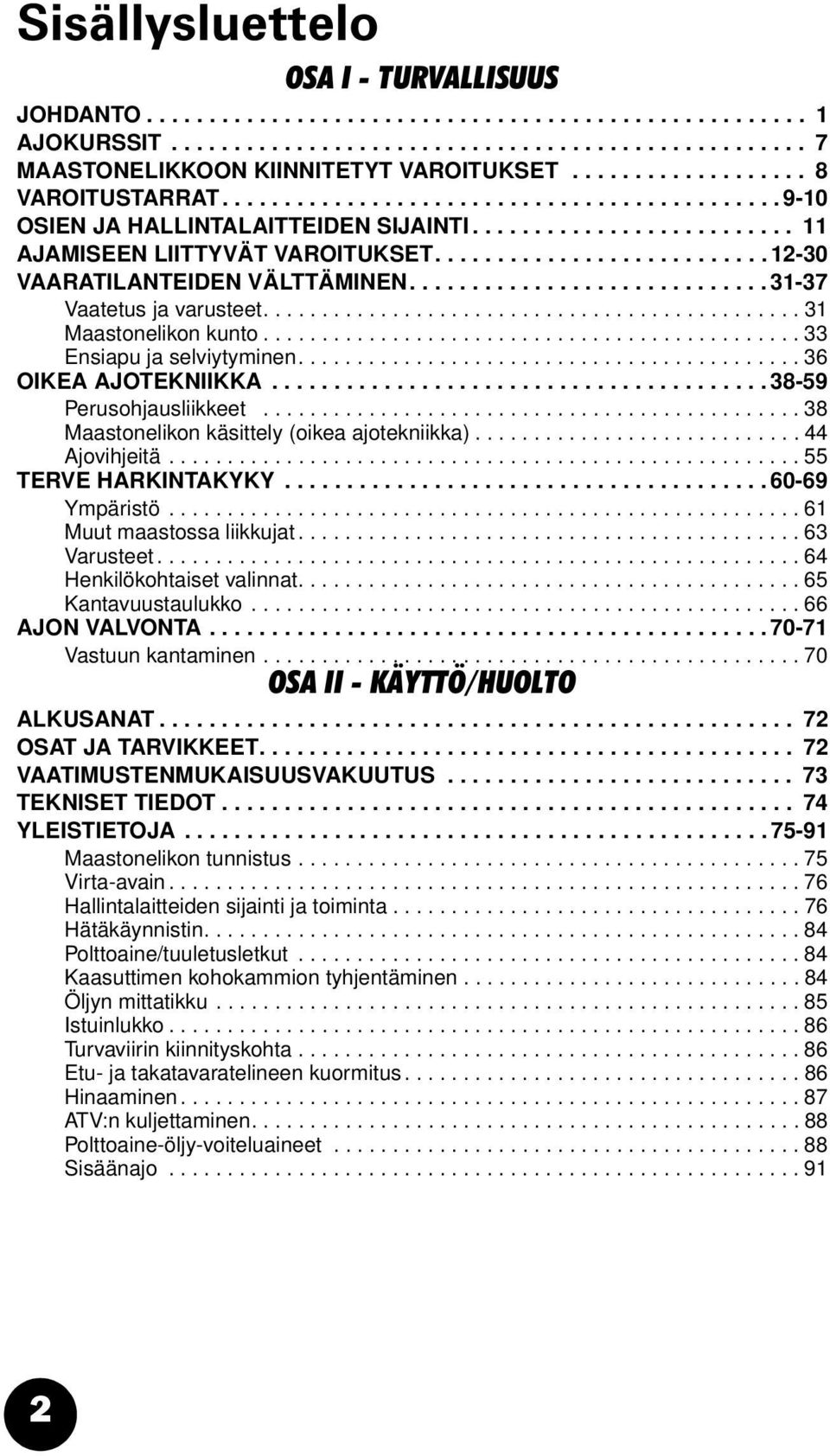 .......................... 12-30 VAARATILANTEIDEN VÄLTTÄMINEN............................. 31-37 Vaatetus ja varusteet.............................................. 31 Maastonelikon kunto.