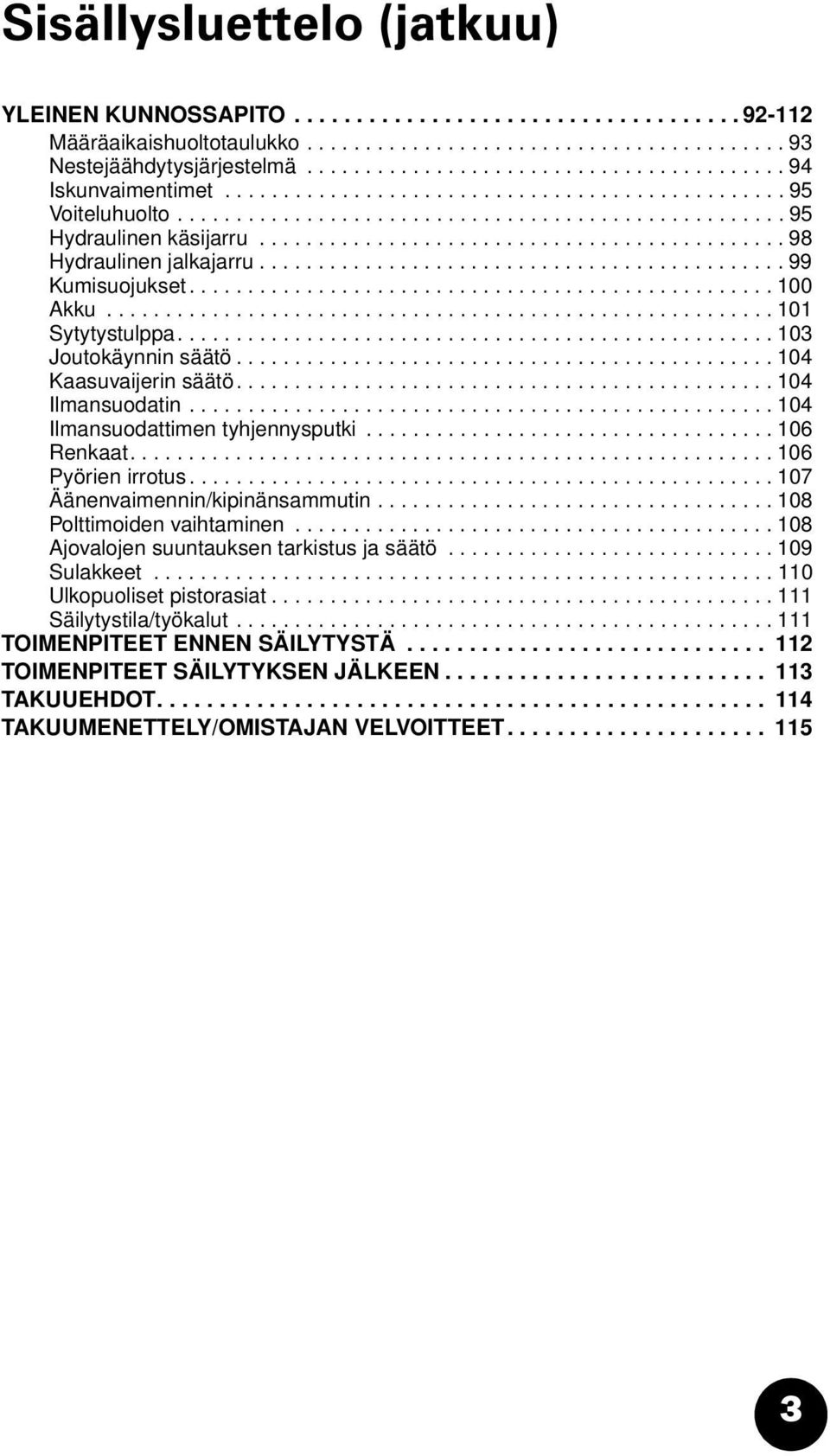 ............................................ 98 Hydraulinen jalkajarru............................................. 99 Kumisuojukset.................................................. 100 Akku.