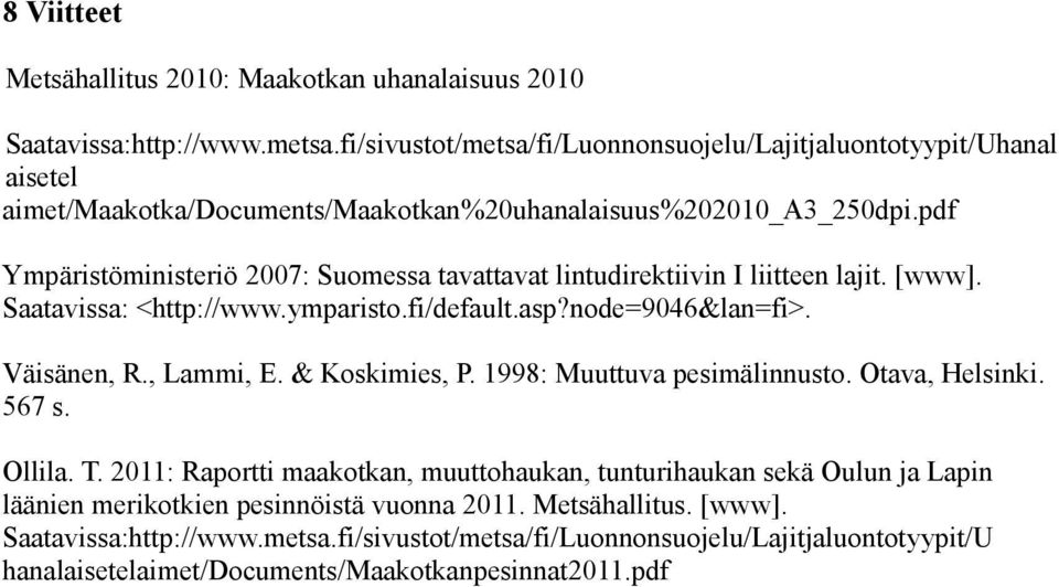 pdf Ympäristöministeriö 007: Suomessa tavattavat lintudirektiivin I liitteen lajit. [www]. Saatavissa: <http://www.ymparisto.fi/default.asp?node=906&lan=fi>. Väisänen, R., Lammi, E.