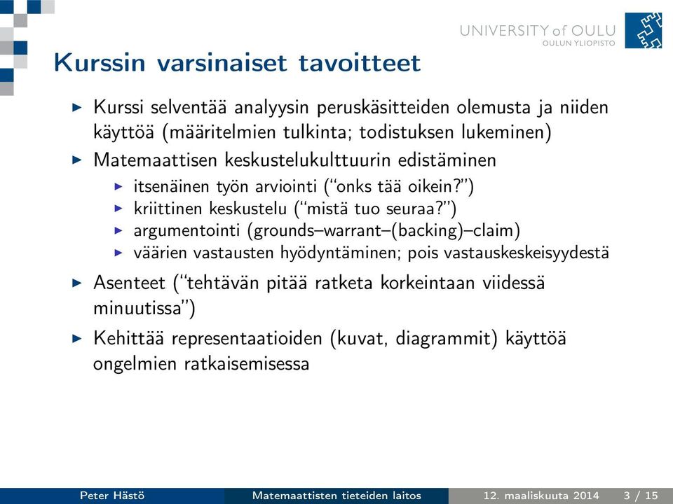 ) argumentointi (grounds warrant (backing) claim) väärien vastausten hyödyntäminen; pois vastauskeskeisyydestä Asenteet ( tehtävän pitää ratketa