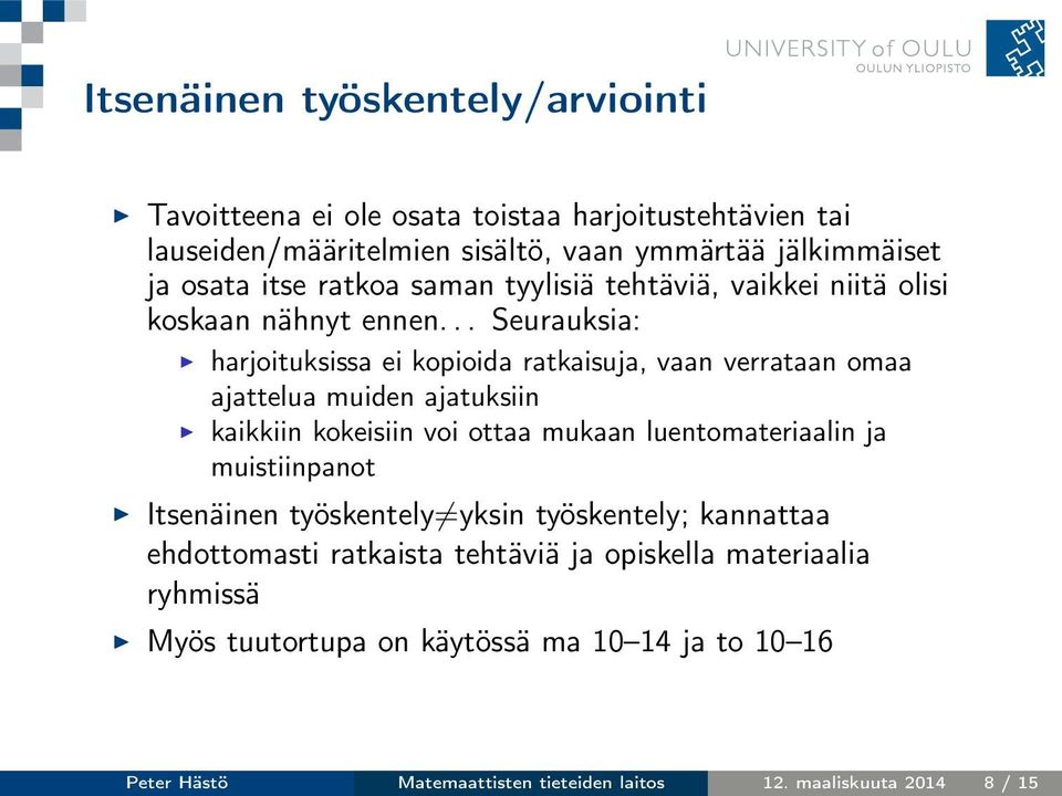 .. Seurauksia: harjoituksissa ei kopioida ratkaisuja, vaan verrataan omaa ajattelua muiden ajatuksiin kaikkiin kokeisiin voi ottaa mukaan luentomateriaalin ja