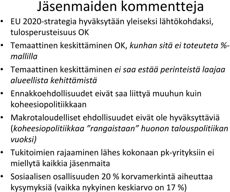 koheesiopolitiikkaan Makrotaloudelliset ehdollisuudet eivät ole hyväksyttäviä (koheesiopolitiikkaa rangaistaan huonon talouspolitiikan vuoksi) Tukitoimien