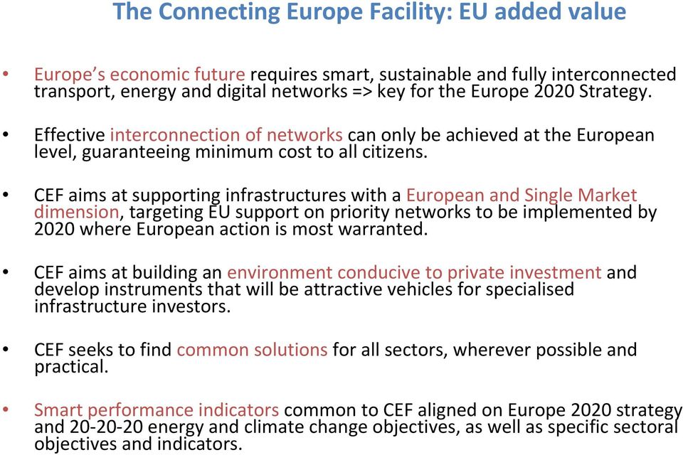 CEF aims at supporting infrastructures with a European and Single Market dimension, targeting EU support on priority networks to be implemented by 2020 where European action is most warranted.