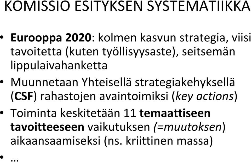 strategiakehyksellä (CSF) rahastojen avaintoimiksi (key actions) Toiminta keskitetään