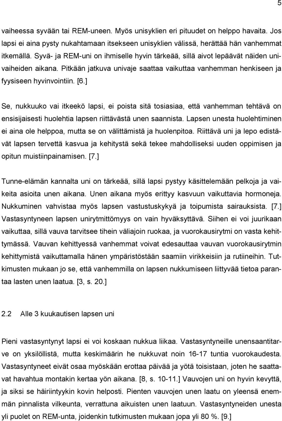 ] Se, nukkuuko vai itkeekö lapsi, ei poista sitä tosiasiaa, että vanhemman tehtävä on ensisijaisesti huolehtia lapsen riittävästä unen saannista.