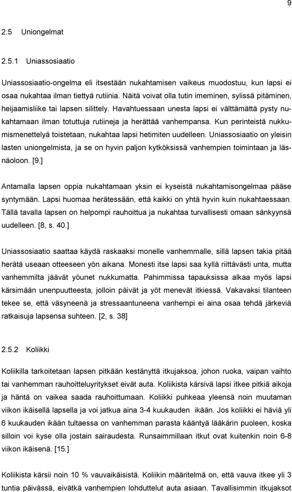 Kun perinteistä nukkumismenettelyä toistetaan, nukahtaa lapsi hetimiten uudelleen.