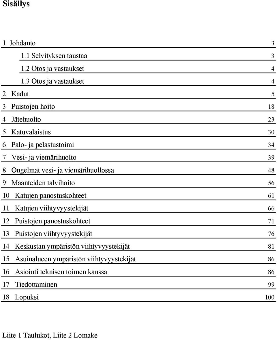 panostuskohteet Katujen viihtyvyystekijät Puistojen panostuskohteet Puistojen viihtyvyystekijät Keskustan ympäristön