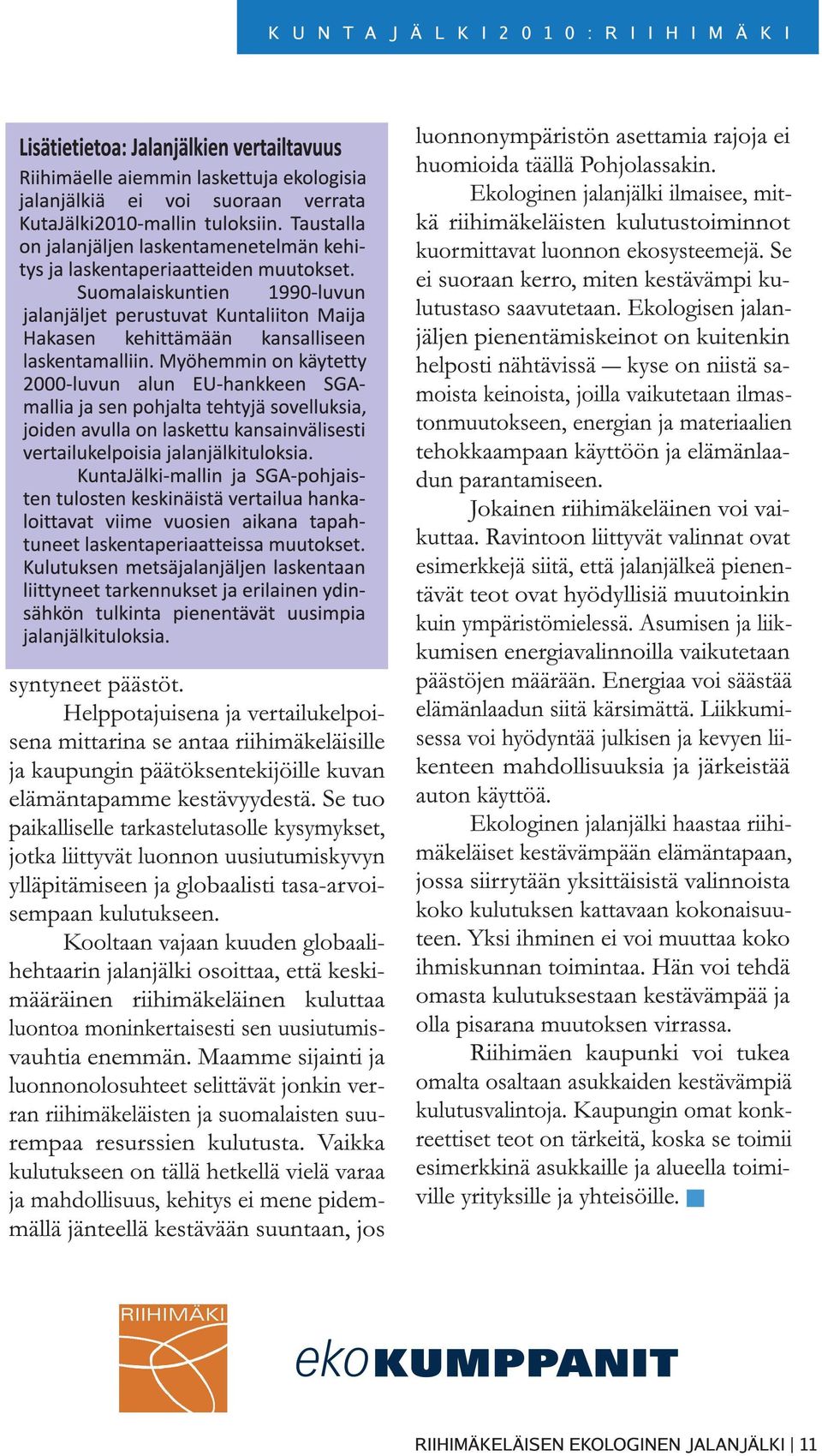 Kooltaan vajaan kuuden globaalihehtaarin jalanjälki osoittaa, että keskimääräinen riihimäkeläinen kuluttaa luontoa moninkertaisesti sen uusiutumisvauhtia enemmän.