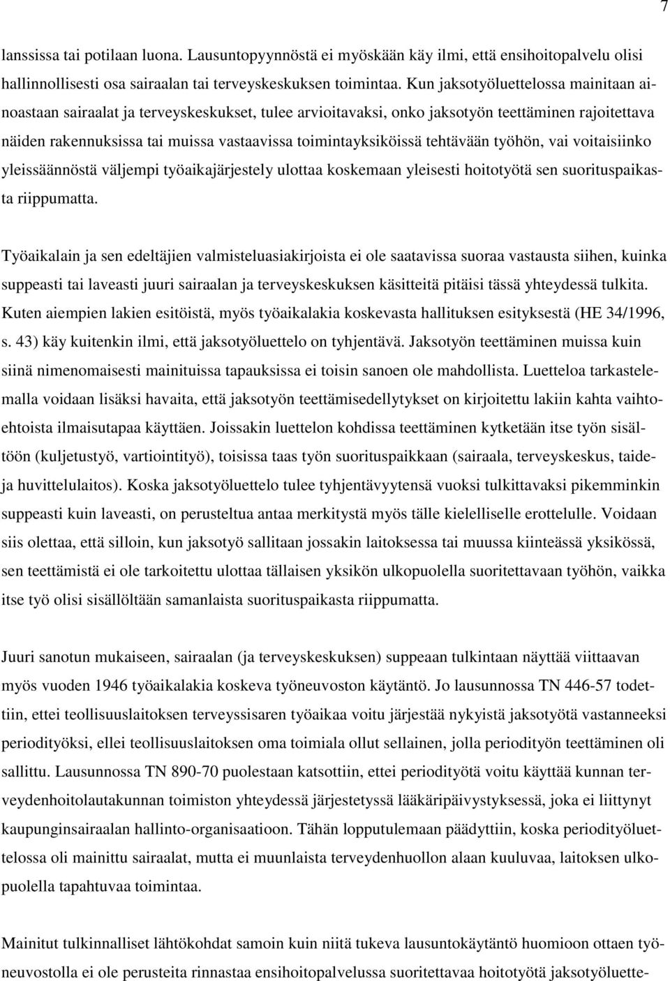 tehtävään työhön, vai voitaisiinko yleissäännöstä väljempi työaikajärjestely ulottaa koskemaan yleisesti hoitotyötä sen suorituspaikasta riippumatta.