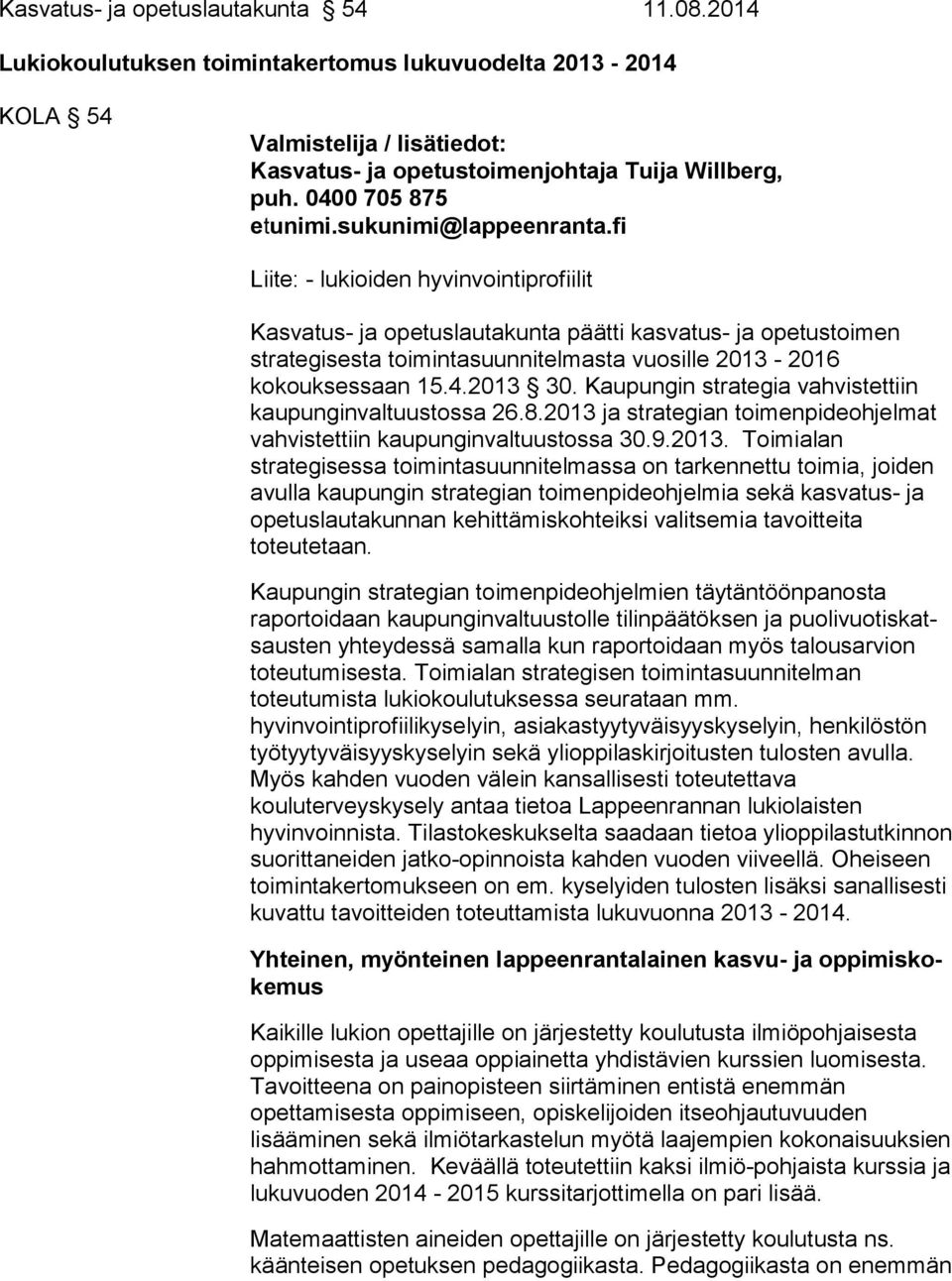 fi Liite: - lukioiden hyvinvointiprofiilit Kasvatus- ja opetuslautakunta päätti kasvatus- ja ope tus toi men strategisesta toimintasuunnitelmasta vuosille 2013-2016 kokouksessaan 15.4.2013 30.