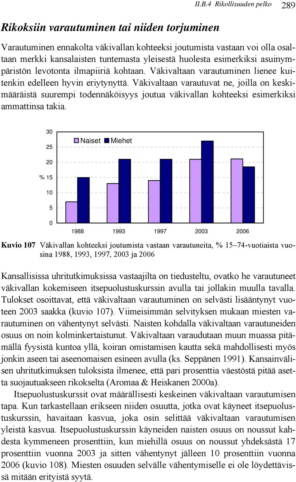 ilmapiiriä kohtaan. Väkivaltaan varautuminen lienee kuitenkin edelleen hyvin eriytynyttä.