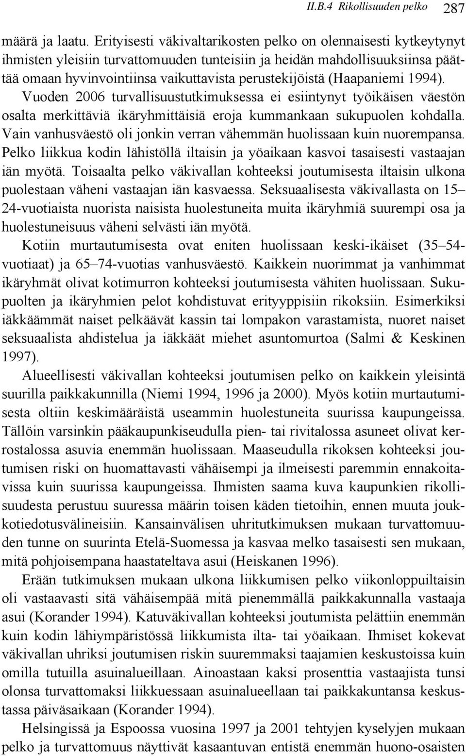 (Haapaniemi 1994). Vuoden 2006 turvallisuustutkimuksessa ei esiintynyt työikäisen väestön osalta merkittäviä ikäryhmittäisiä eroja kummankaan sukupuolen kohdalla.