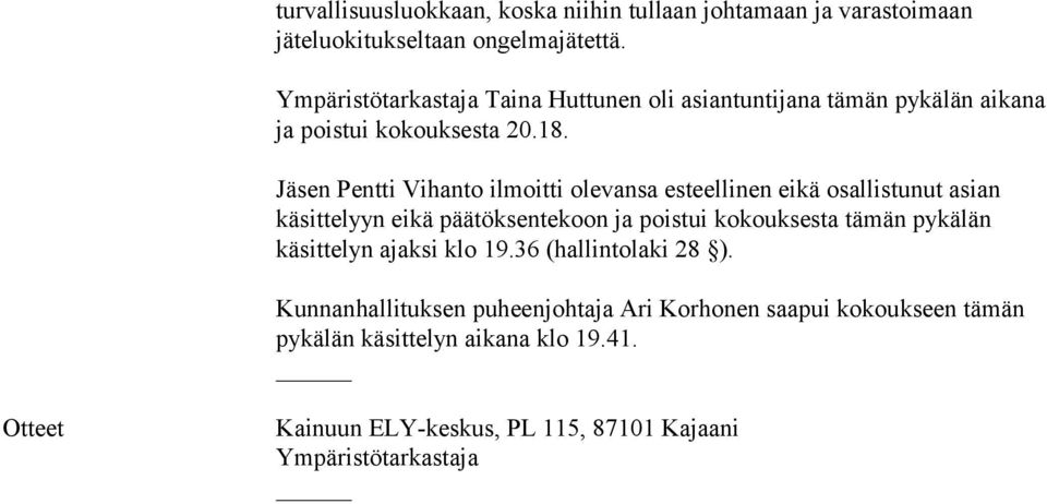 Jäsen Pentti Vihanto ilmoitti olevansa esteellinen eikä osallistunut asian käsittelyyn eikä päätöksentekoon ja poistui kokouksesta tämän pykälän