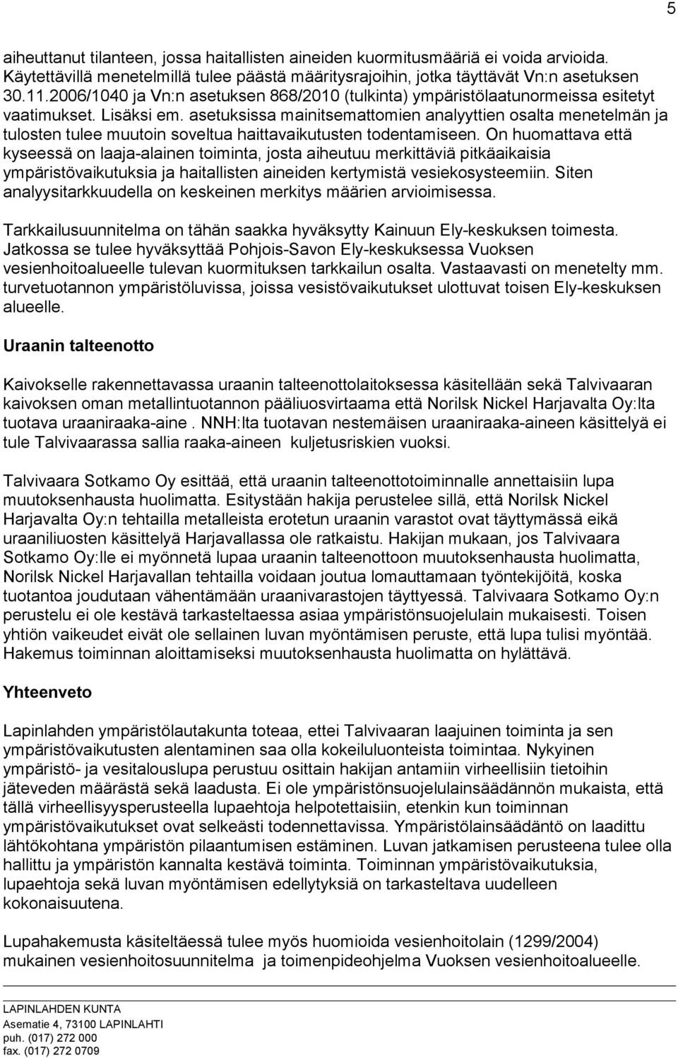 asetuksissa mainitsemattomien analyyttien osalta menetelmän ja tulosten tulee muutoin soveltua haittavaikutusten todentamiseen.