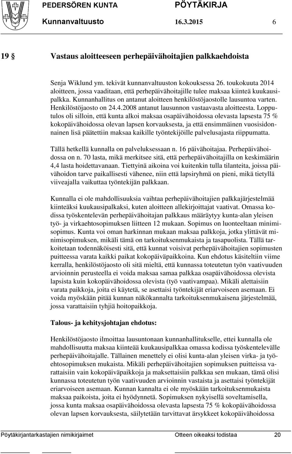 Henkilöstöjaosto on 24.4.2008 antanut lausunnon vastaavasta aloitteesta.