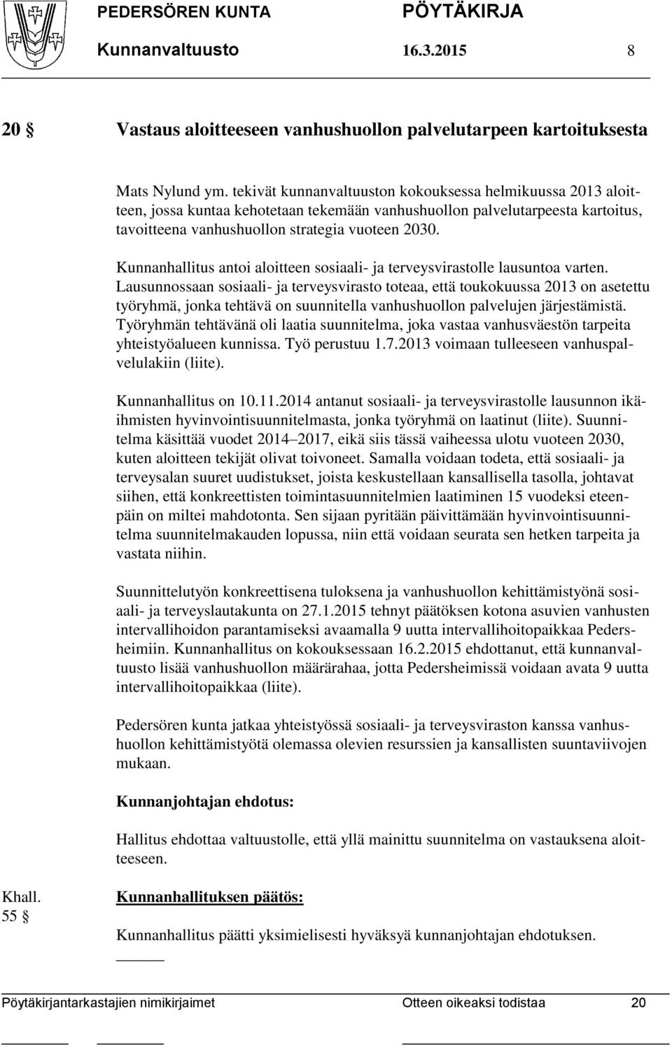 Kunnanhallitus antoi aloitteen sosiaali- ja terveysvirastolle lausuntoa varten.