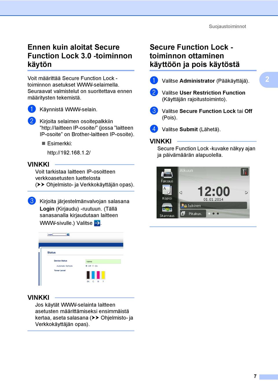 b Kirjoita selaimen osoitepalkkiin vlaitteen IP-osoite/ (jossa laitteen IP-osoite on Brother-laitteen IP-osoite). Esimerkki: v92.68.