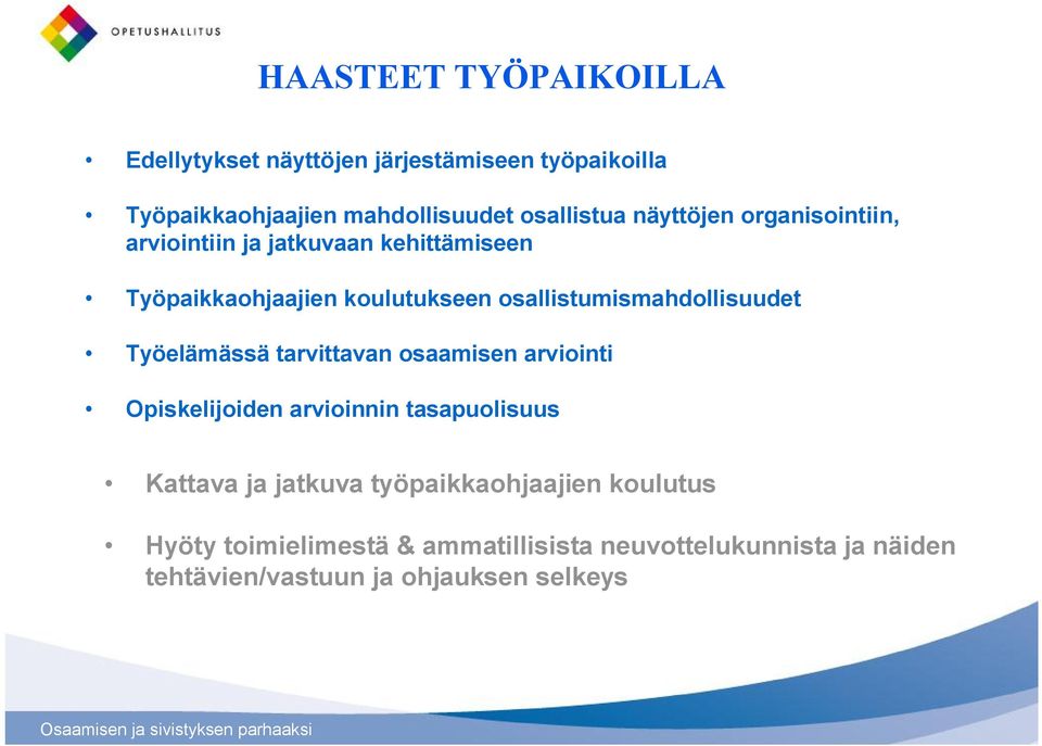 osallistumismahdollisuudet Työelämässä tarvittavan osaamisen arviointi Opiskelijoiden arvioinnin tasapuolisuus Kattava