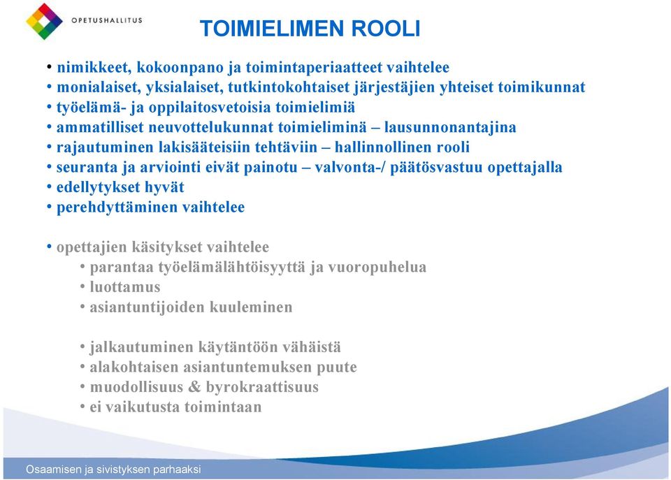 arviointi eivät painotu valvonta-/ päätösvastuu opettajalla edellytykset hyvät perehdyttäminen vaihtelee opettajien käsitykset vaihtelee parantaa työelämälähtöisyyttä