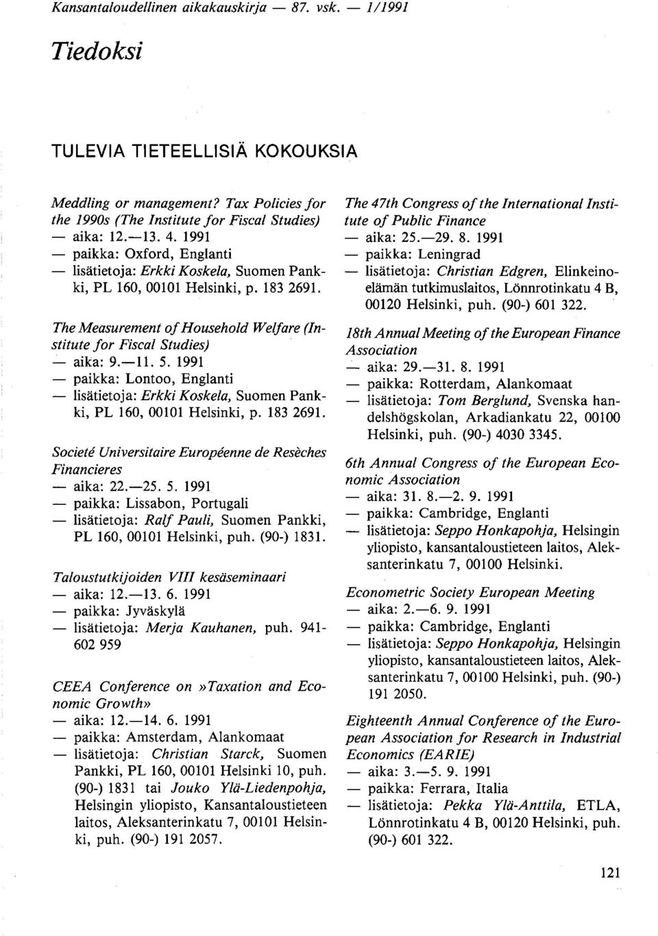 5. 1991 - paikka: Lontoo, Englanti - lisätietoja: Erkki Koskela, Suomen Pankki, PL 160, 00101 Helsinki, p. 183 2691. Societe Universitaire Europeenne de Reseches Financieres - aika: 22.-25. 5.