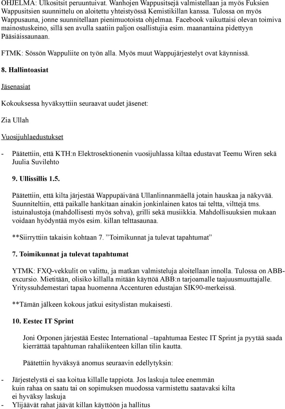 maanantaina pidettyyn Pääsiäissaunaan. FTMK: Sössön Wappuliite on työn alla. Myös muut Wappujärjestelyt ovat käynnissä. 8.