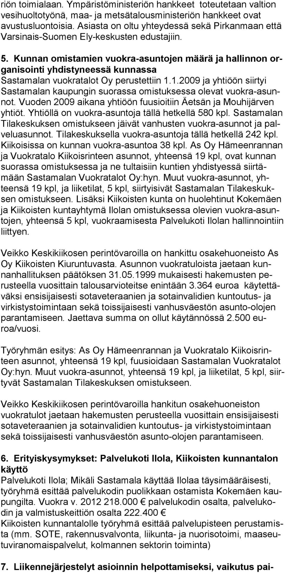 Kunnan omistamien vuokra-asuntojen määrä ja hallinnon organi sointi yhdistyneessä kunnassa Sastamalan vuokratalot Oy perustettiin 1.