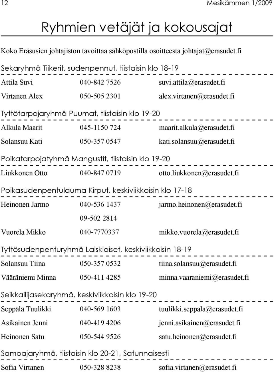 fi Tyttötarpojaryhmä Puumat, tiistaisin klo 19-20 Alkula Maarit 045-1150 724 maarit.alkula@erasudet.fi Solansuu Kati 050-357 0547 kati.solansuu@erasudet.
