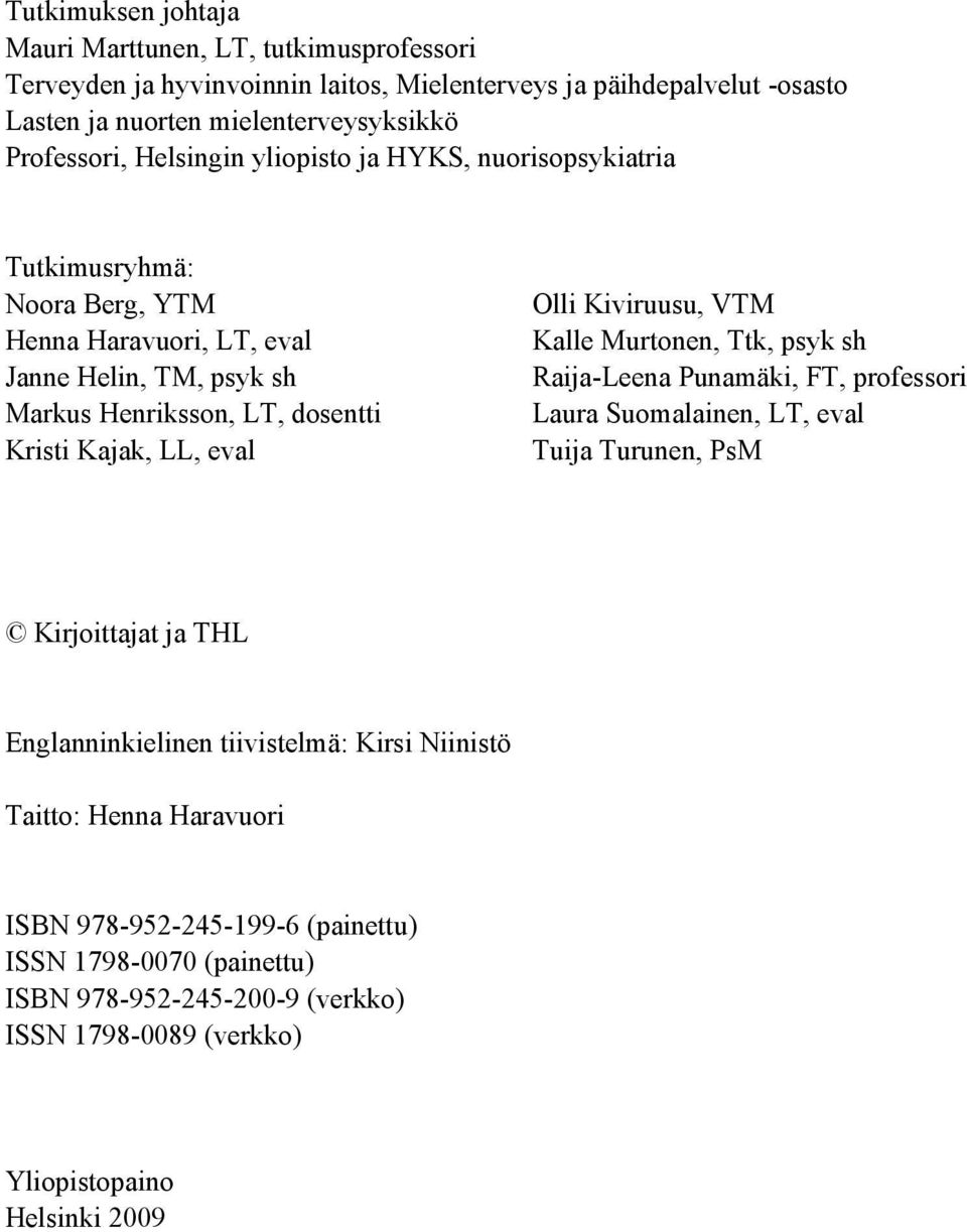 Kajak, LL, eval Olli Kiviruusu, VTM Kalle Murtonen, Ttk, psyk sh Raija-Leena Punamäki, FT, professori Laura Suomalainen, LT, eval Tuija Turunen, PsM Kirjoittajat ja THL