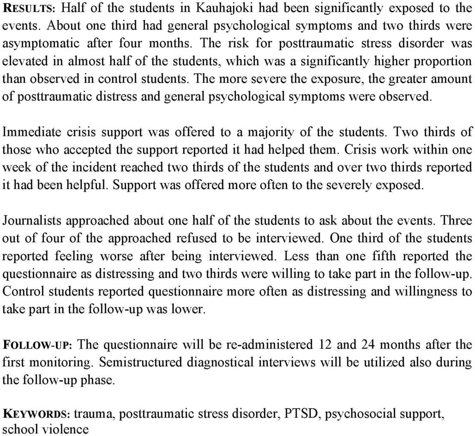 The more severe the exposure, the greater amount of posttraumatic distress and general psychological symptoms were observed. Immediate crisis support was offered to a majority of the students.