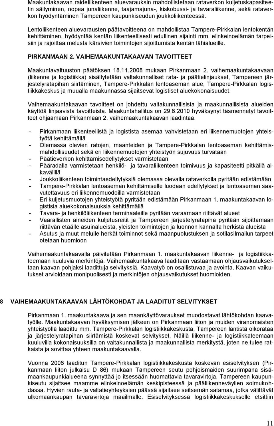 Lentoliikenteen aluevarausten päätavoitteena on mahdollistaa Tampere-Pirkkalan lentokentän kehittäminen, hyödyntää kentän liikenteellisesti edullinen sijainti mm.